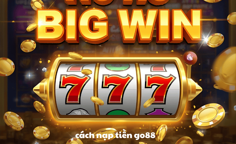 Cách nạp tiền Go88: 4 phương thức nhanh chỉ 30 giây 2 Cách nạp tiền Go88