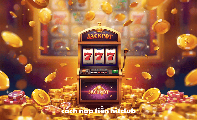 Cách nạp tiền Hitclub: 5 phương thức nhanh chóng năm 2025 1 Cách nạp tiền Hitclub